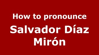 How to pronounce Salvador Díaz Mirón