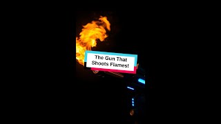 The Gun That Shoots Flames!