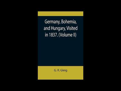 Germany, Bohemia, and Hungary, Visited in 1837. (Volume II) by G R Gleig — free full audiobook