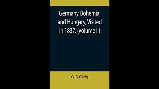 Germany, Bohemia, and Hungary, Visited in 1837. (Volume II)