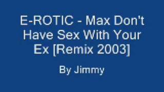 E-ROTIC - Max Don&#39;t Have Sex With Your Ex [Remix 2003]