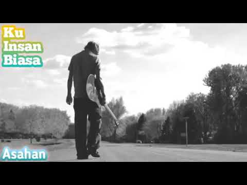 ASAHAN - KU INSAN BIASA