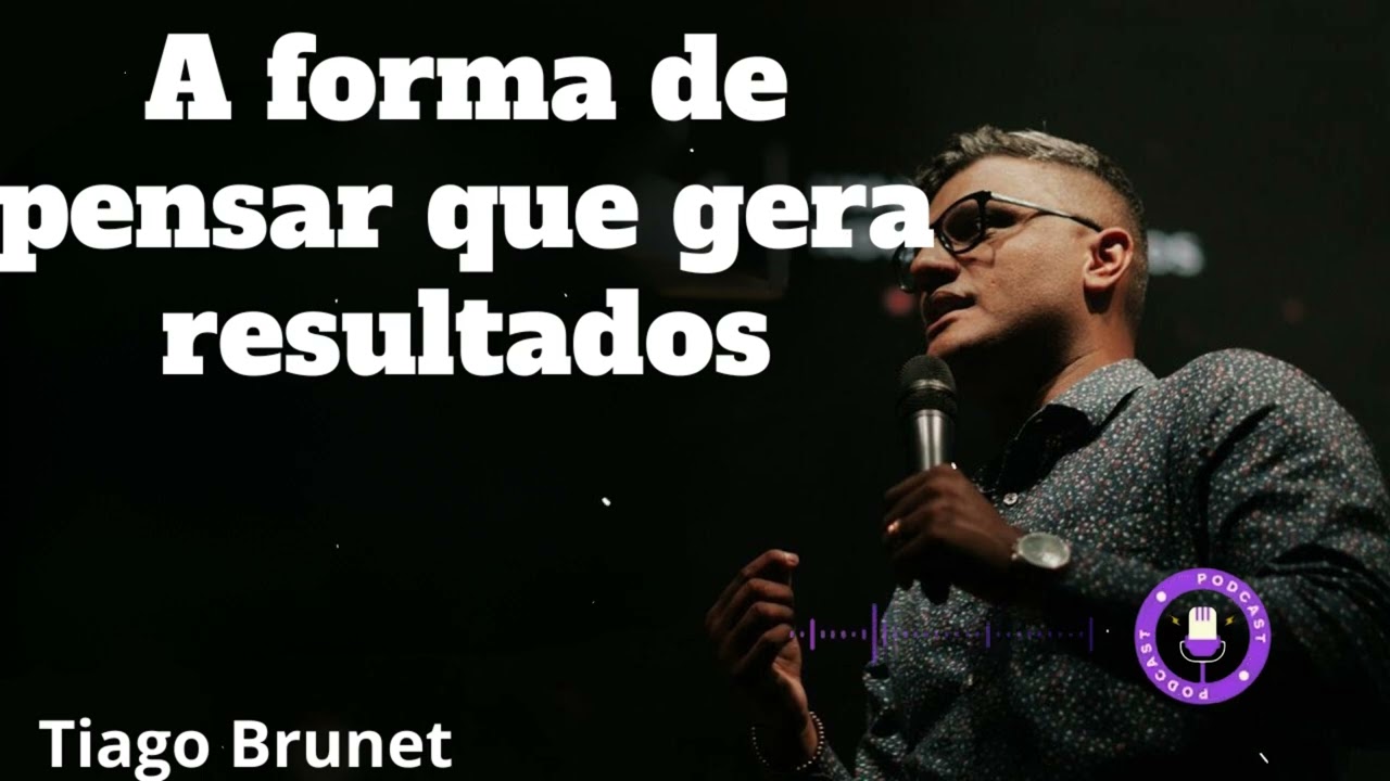 Tiago Brunet - A forma de pensar que gera resultados