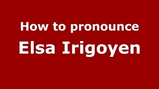 How to pronounce Elsa Irigoyen