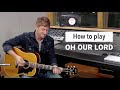 Paul Baloche - How to play "Oh Our Lord"