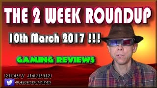The 2 Week Roundup - 10th March 2017 ! - njenkin Gaming Reviews