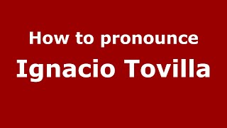 How to pronounce Ignacio Tovilla