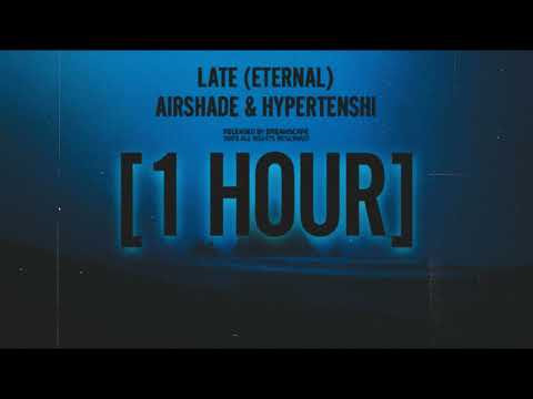 [1 HOUR] airshade, hypertenshi - late (eternal)