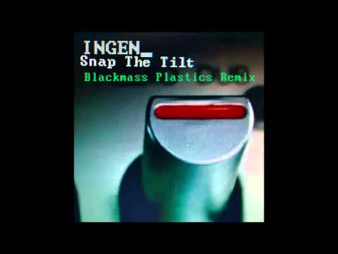 Ingen - Snap The Tilt (Blackmass Plastics Remix)