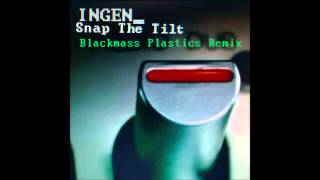 Ingen - Snap The Tilt (Blackmass Plastics Remix)