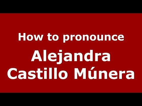 How to pronounce Alejandra Castillo Múnera (Colombian Spanish/Colombia)  - PronounceNames.com