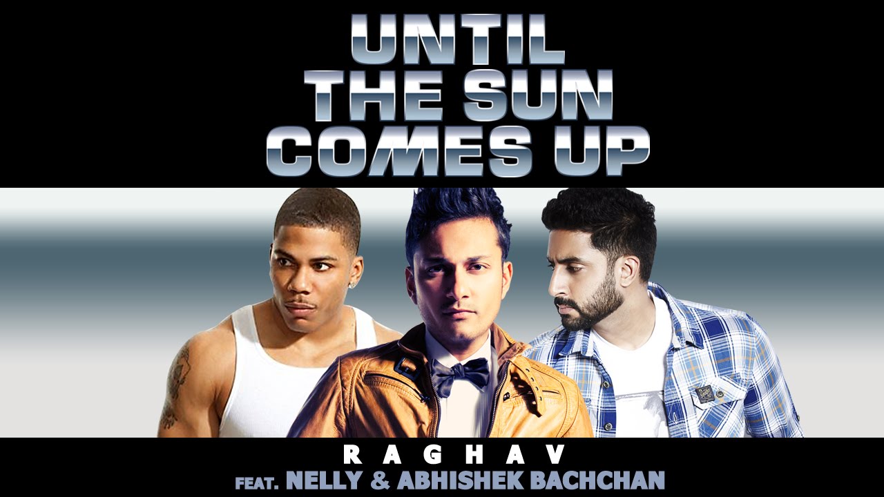 Until The Sun Comes Up Lyrics | Until The Sun Comes Up | Nelly, Abhishek Bachchan, Raghav Mathur | Raghav Mathur