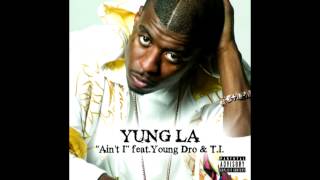 Yung L.A. - Ain&#39;t I (Remix) Ft. Young Dro &amp; T.I.