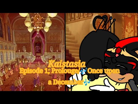 Kaistasia Episode 1; "Prolouge/🎵 Once upon a December🎵"