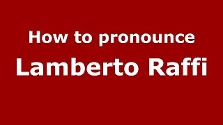 How to pronounce Lamberto Raffi