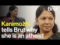 Kanimozhi tells Brut why she is an atheist