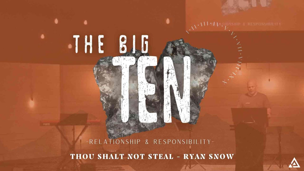 The BIG10: Relationship & Responsibility - Thou Shalt Not Steal | Ryan Snow | 5.11.25