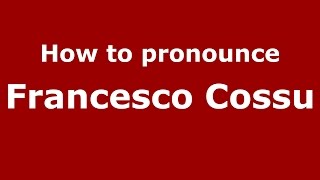 How to pronounce Francesco Cossu