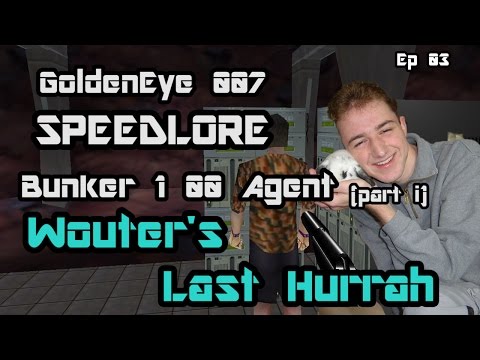 GoldenEye 007 SpeedLore - Bunker 1 00 Agent (Episode 03, part i - Wouter's Last Hurrah!)
