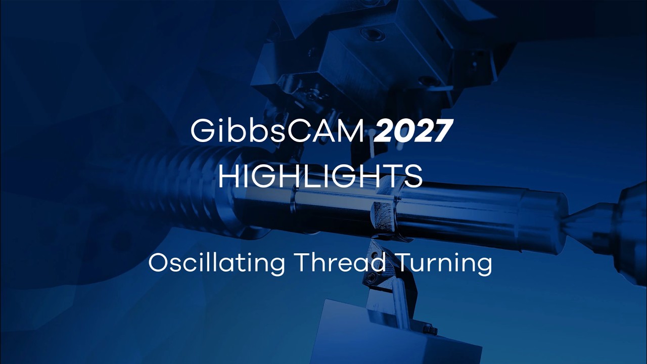 GibbsCAM 2027 Highlight Video - Oscillating Thread Turning