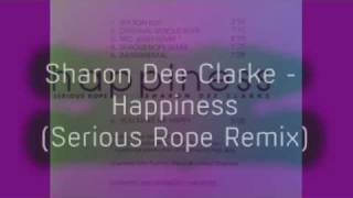 Sharon Dee Clarke - Happiness (Serious Rope Remix)