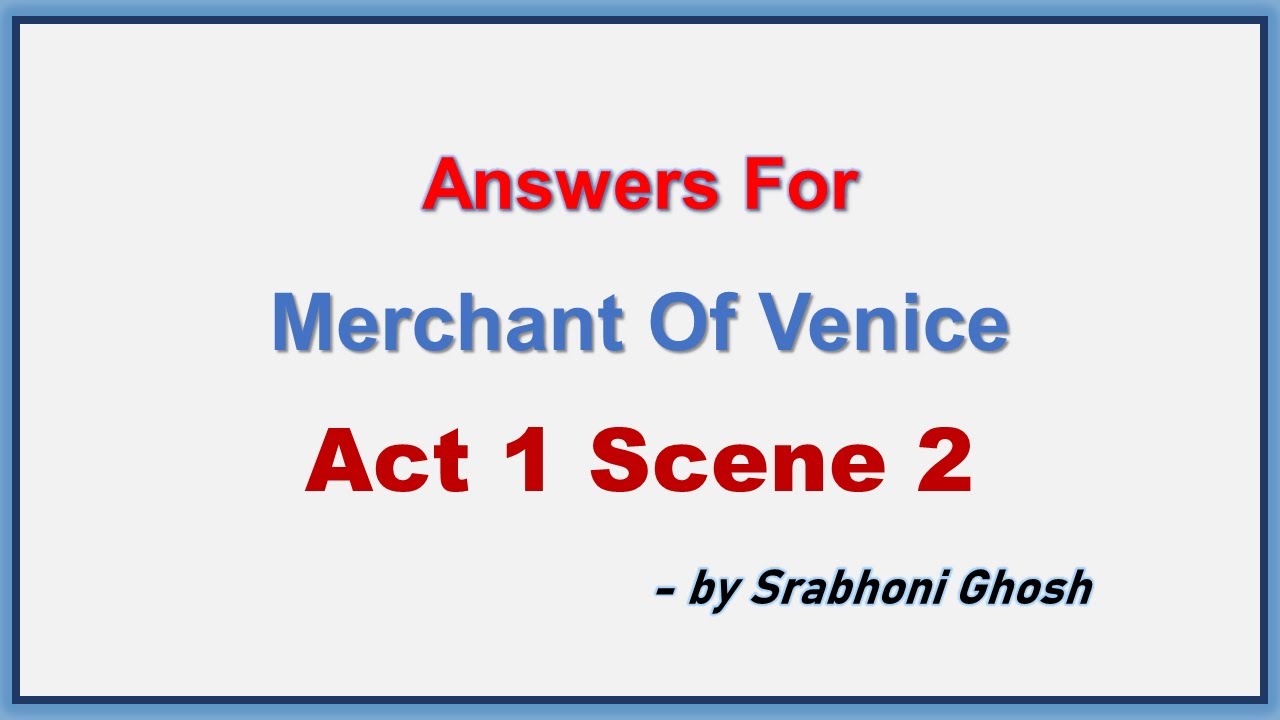 Watch video Act 1 Scene 2 Answers of Merchant of Venice by Srabhoni Gosh Now Act 1 Scene 2 Answers of Merchant of Venice by Srabhoni Gosh