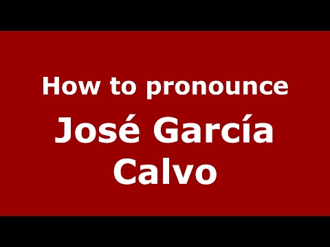 How to pronounce José García Calvo (Spain/Spanish) - PronounceNames.com