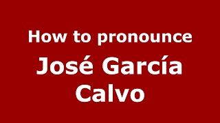 How to pronounce José García Calvo