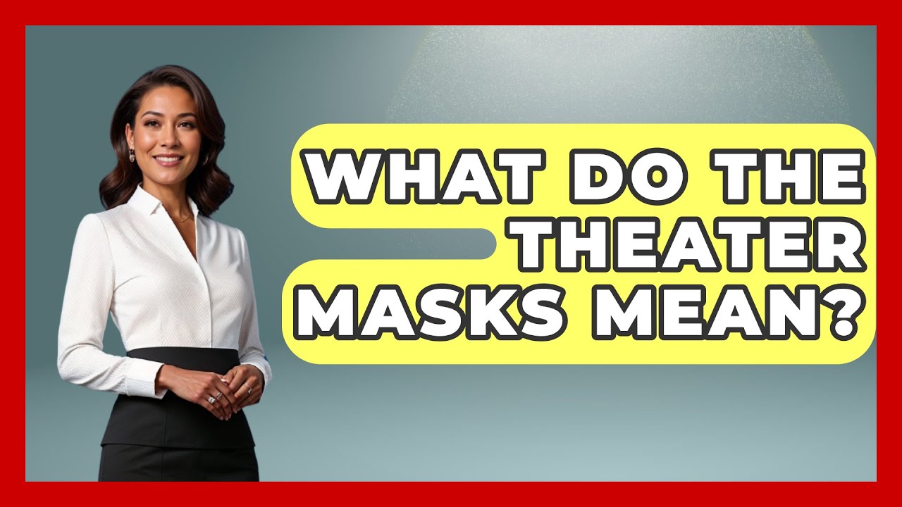 What Do The Theater Masks Mean? - Broadway Behind The Curtain