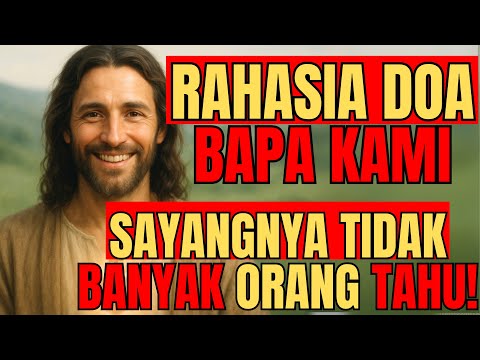 RAHASIA DOA BAPA KAMI! YESUS AJARKAN DOA INI! TAPI BANYAK YG TIDAK TAU MAKNA SEBENARNYA!
