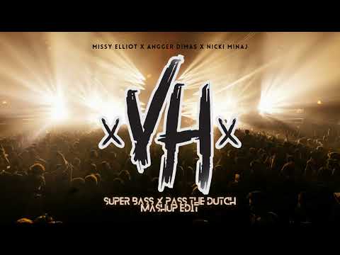 SUPER BASS X PASS THE DUTCH - MISSY ELLIOT X ANGGER DIMAS X NICKI MINAJ [VH MASHUP EDIT]