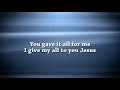Gave It All - Travis Greene [w Lyrics, background loop]