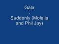 Gala - Suddenly (Molella and Phill Jay Remix)