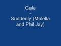 Gala - Suddenly (Molella and Phill Jay Remix ...