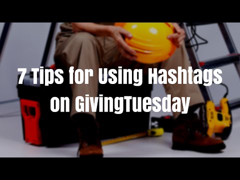 7 Tips for Using Hashtags on GivingTuesday