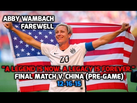 USWNT - Abby Wambach: "A Legend Is Now. A Legacy Is Forever." (Final Match v. China) - 12-16-15