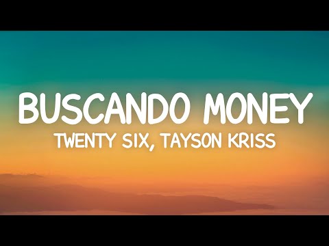 TWENTY SIX, Tayson Kriss - Buscando Money (Letra)