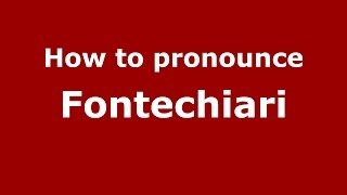How to pronounce Fontechiari