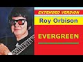 Roy Orbison - EVERGREEN (extended version)