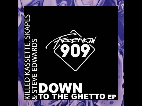 Killed Kassette, Skapes & Steve Edwards - Down To The Ghetto (Extended Mix)