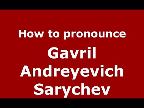 How to pronounce Gavril Andreyevich Sarychev (Russian/Russia) - PronounceNames.com
