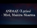 Andaaz Lyrics Miel Ft Mahira Sharma Raj Fatehpur Gaurav Dev Kartik Dev New Song Andaaz