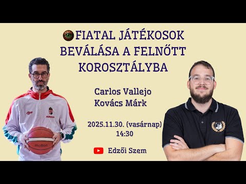Edzői szem - Carlos Vallejo, Kovács Márk: Fiatal játékosok beválása a felnőtt korosztályba