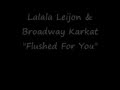Lalala Leijon and Broadway Karkat - Flushed For ...