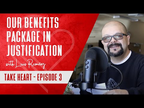 Our Benefits Package in Justification with Luis Ramirez - Take Heart Episode 3
