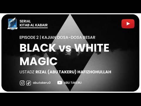 2. BLACK VS WHITE MAGIC | KAJIAN DOSA-DOSA BESAR | ABU TAKERU