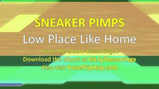 Sneaker Pimps - Low Place Like Home
