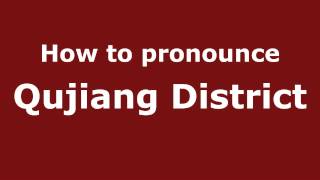 How to pronounce Qujiang District