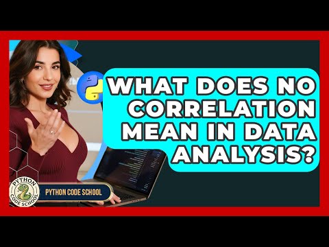 What Does No Correlation Mean In Data Analysis Python Code School