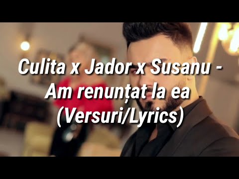 Culita x Jador x Susanu - Am renunțat la ea (Versuri/Lyrics)